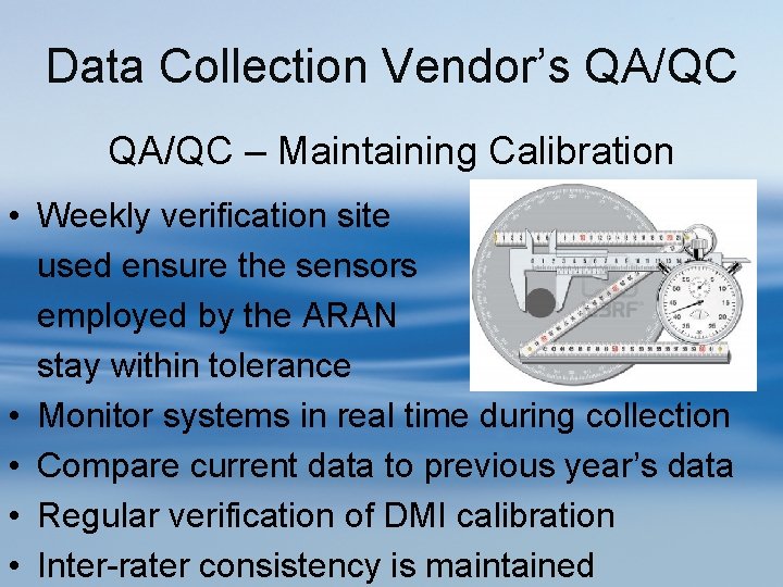 Data Collection Vendor’s QA/QC – Maintaining Calibration • Weekly verification site used ensure the