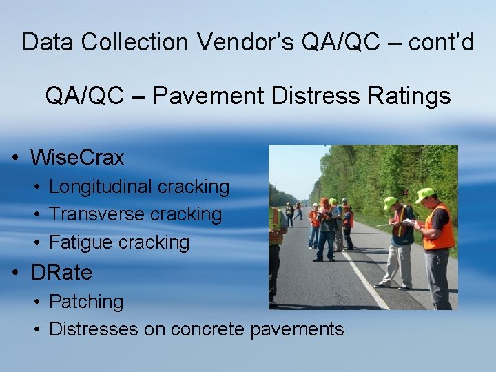 Data Collection Vendor’s QA/QC – cont’d QA/QC – Pavement Distress Ratings • Wise. Crax