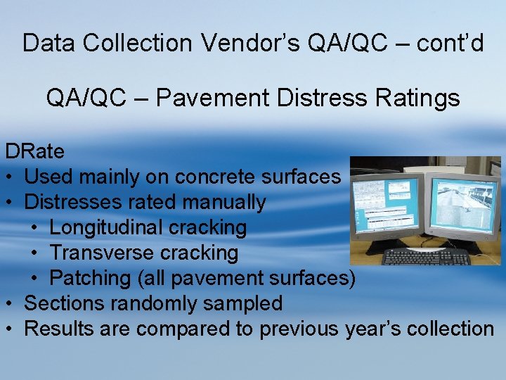 Data Collection Vendor’s QA/QC – cont’d QA/QC – Pavement Distress Ratings DRate • Used
