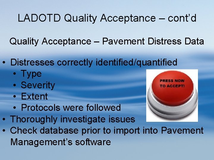 LADOTD Quality Acceptance – cont’d Quality Acceptance – Pavement Distress Data • Distresses correctly LADOTD Quality Acceptance – cont’d Quality Acceptance – Pavement Distress Data • Distresses correctly
