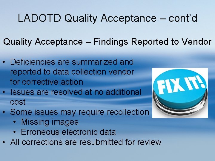 LADOTD Quality Acceptance – cont’d Quality Acceptance – Findings Reported to Vendor • Deficiencies