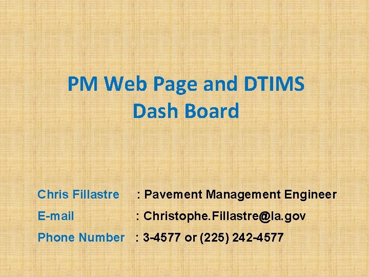 PM Web Page and DTIMS Dash Board Chris Fillastre : Pavement Management Engineer E-mail