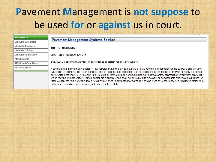 Pavement Management is not suppose to be used for or against us in court.