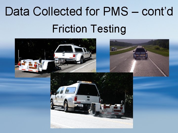 Data Collected for PMS – cont’d Friction Testing 