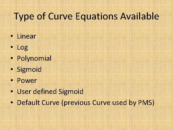 Type of Curve Equations Available • • Linear Log Polynomial Sigmoid Power User defined