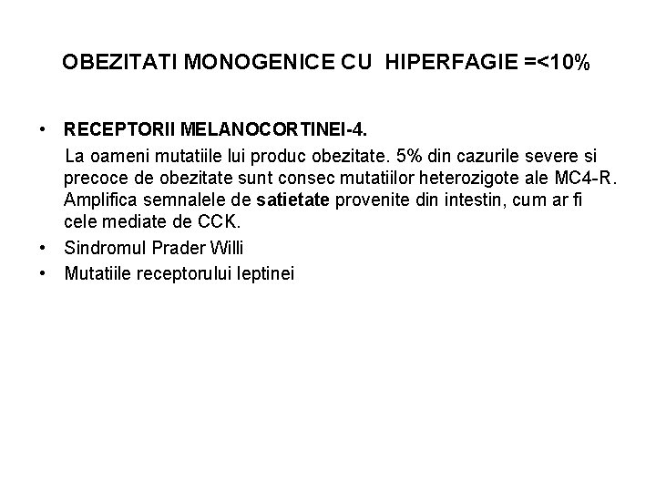 OBEZITATI MONOGENICE CU HIPERFAGIE =<10% • RECEPTORII MELANOCORTINEI-4. La oameni mutatiile lui produc obezitate.