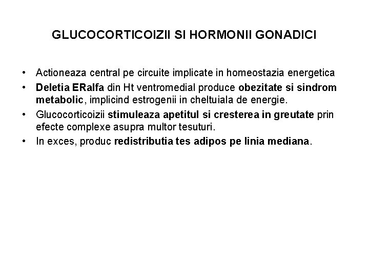 GLUCOCORTICOIZII SI HORMONII GONADICI • Actioneaza central pe circuite implicate in homeostazia energetica •
