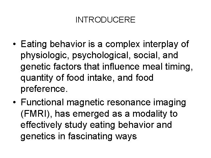 INTRODUCERE • Eating behavior is a complex interplay of physiologic, psychological, social, and genetic