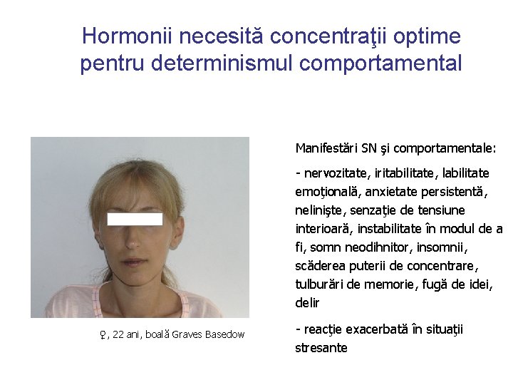 Hormonii necesită concentraţii optime pentru determinismul comportamental Manifestări SN şi comportamentale: - nervozitate, iritabilitate,