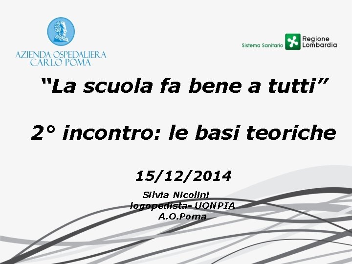 “La scuola fa bene a tutti” 2° incontro: le basi teoriche 15/12/2014 Silvia Nicolini