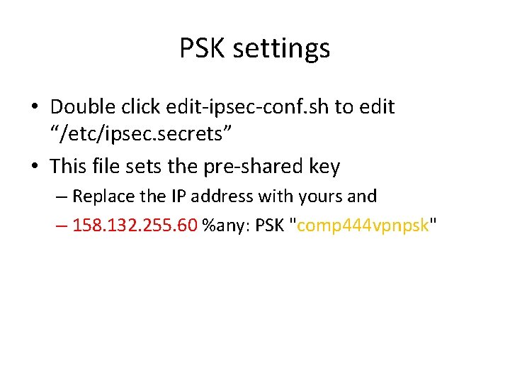 PSK settings • Double click edit-ipsec-conf. sh to edit “/etc/ipsec. secrets” • This file PSK settings • Double click edit-ipsec-conf. sh to edit “/etc/ipsec. secrets” • This file