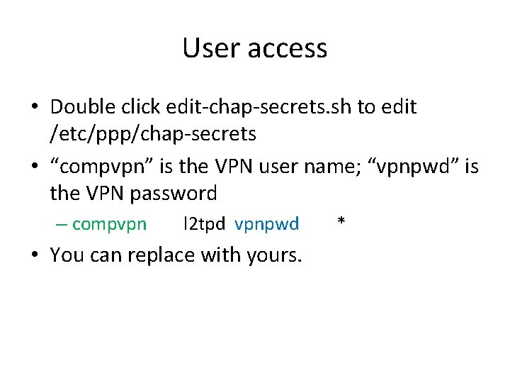 User access • Double click edit-chap-secrets. sh to edit /etc/ppp/chap-secrets • “compvpn” is the User access • Double click edit-chap-secrets. sh to edit /etc/ppp/chap-secrets • “compvpn” is the