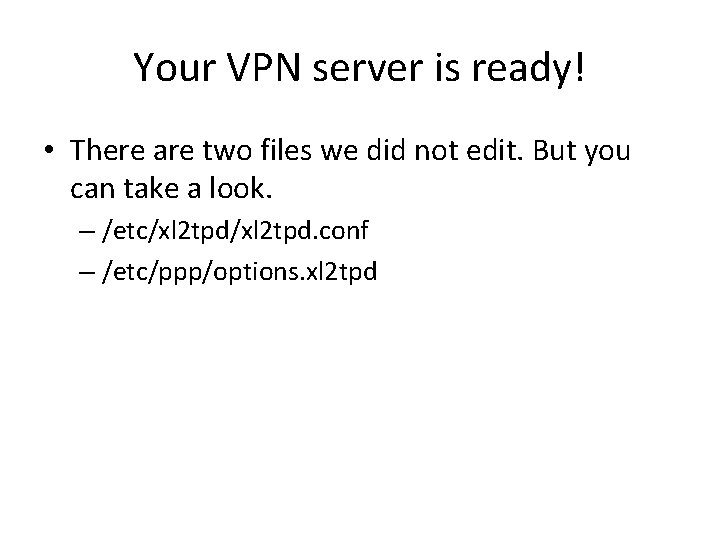 Your VPN server is ready! • There are two files we did not edit. Your VPN server is ready! • There are two files we did not edit.