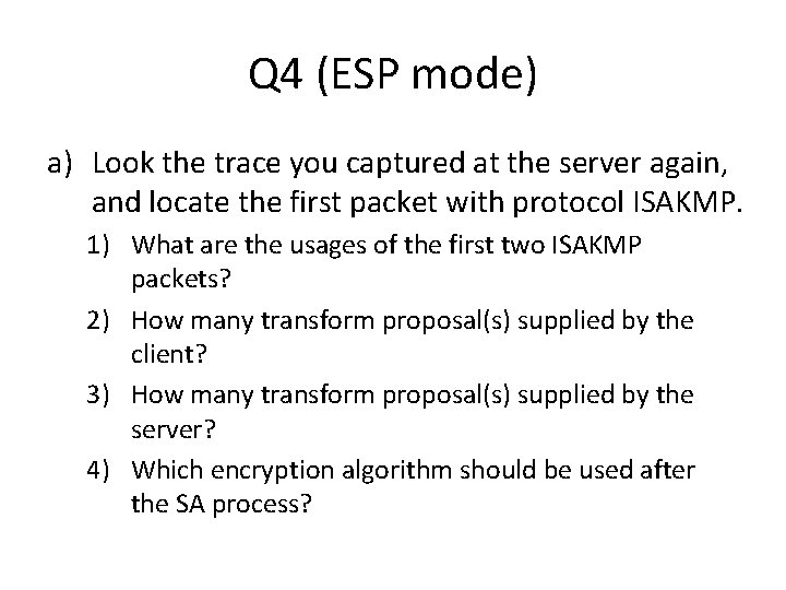 Q 4 (ESP mode) a) Look the trace you captured at the server again, Q 4 (ESP mode) a) Look the trace you captured at the server again,