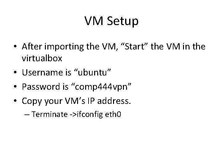 VM Setup • After importing the VM, “Start” the VM in the virtualbox • VM Setup • After importing the VM, “Start” the VM in the virtualbox •