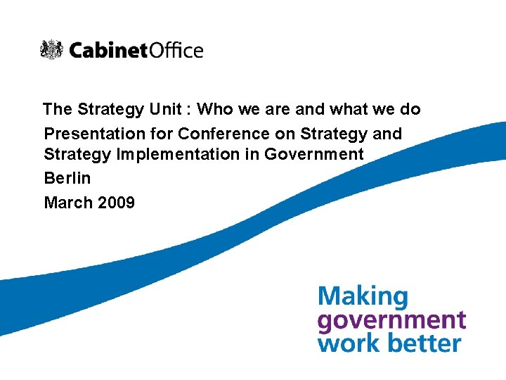 The Strategy Unit : Who we are and what we do Presentation for Conference