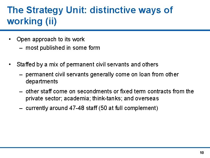 The Strategy Unit: distinctive ways of working (ii) • Open approach to its work