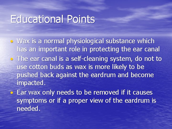 Educational Points Wax is a normal physiological substance which has an important role in