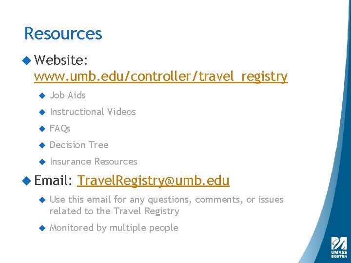 Resources Website: www. umb. edu/controller/travel_registry Job Aids Instructional Videos FAQs Decision Tree Insurance Resources