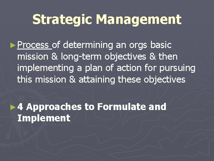 Strategic Management ► Process of determining an orgs basic mission & long-term objectives &