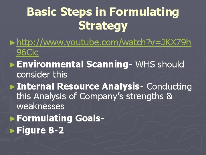 Basic Steps in Formulating Strategy ► http: //www. youtube. com/watch? v=JKX 79 h 96