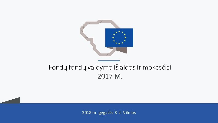 Fondų fondų valdymo išlaidos ir mokesčiai 2017 M. 2018 m. gegužės 3 d. Vilnius