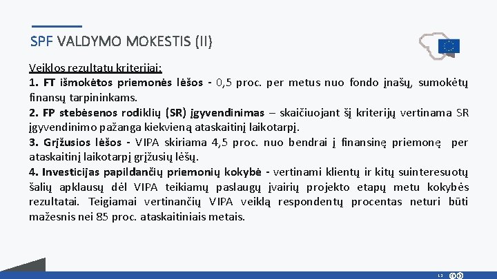 SPF VALDYMO MOKESTIS (II) Veiklos rezultatų kriterijai: 1. FT išmokėtos priemonės lėšos - 0,