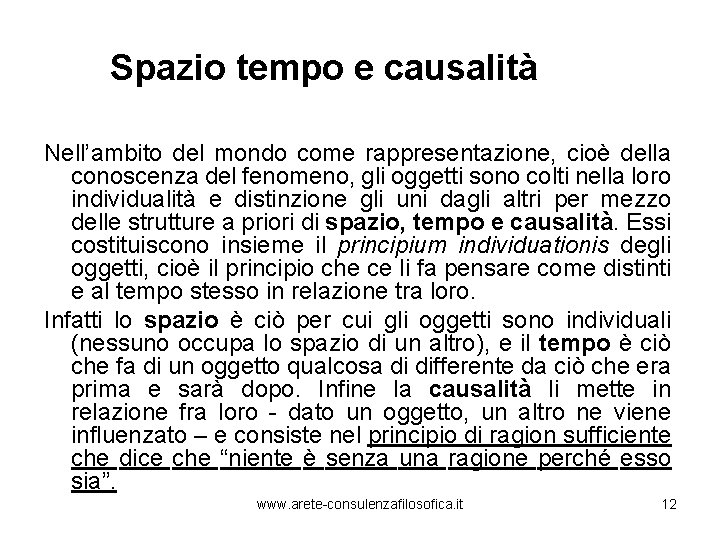 Spazio tempo e causalità Nell’ambito del mondo come rappresentazione, cioè della conoscenza del fenomeno,