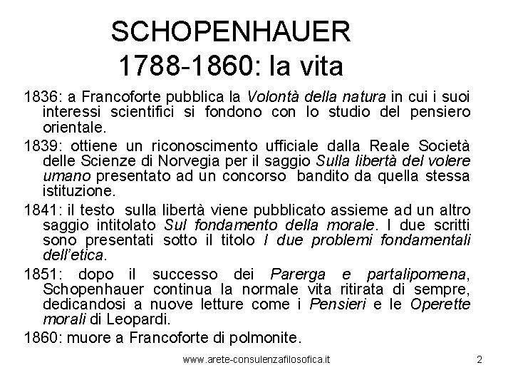 SCHOPENHAUER 1788 -1860: la vita 1836: a Francoforte pubblica la Volontà della natura in