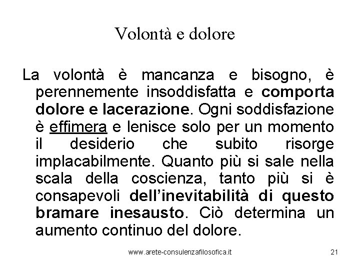 Volontà e dolore La volontà è mancanza e bisogno, è perennemente insoddisfatta e comporta