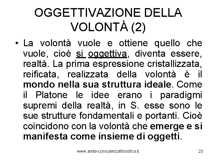 OGGETTIVAZIONE DELLA VOLONTÀ (2) • La volontà vuole e ottiene quello che vuole, cioè