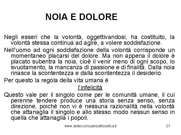 NOIA E DOLORE Negli esseri che la volontà, oggettivandosi, ha costituito, la volontà stessa