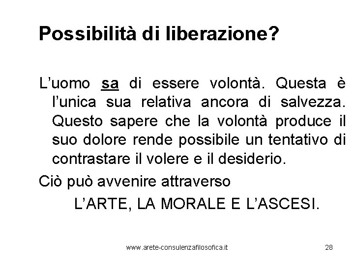 Possibilità di liberazione? L’uomo sa di essere volontà. Questa è l’unica sua relativa ancora