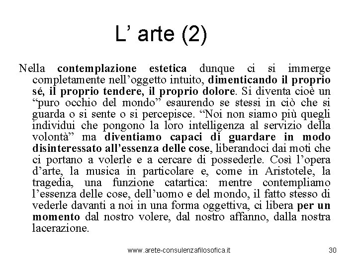 L’ arte (2) Nella contemplazione estetica dunque ci si immerge completamente nell’oggetto intuito, dimenticando