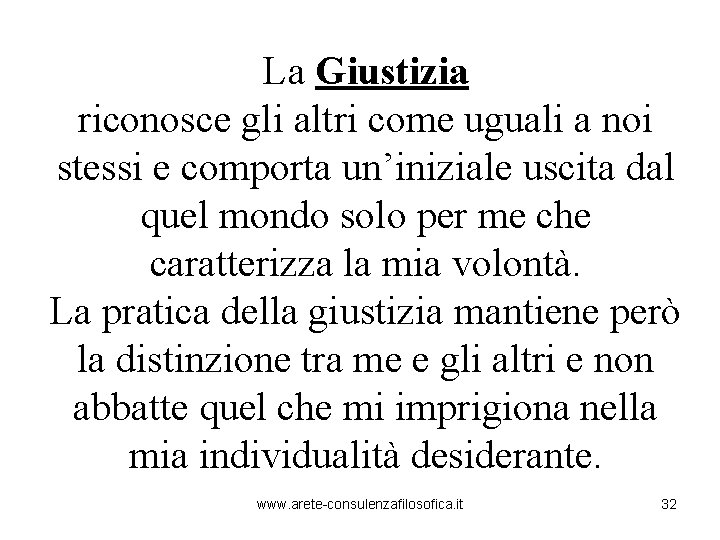 La Giustizia riconosce gli altri come uguali a noi stessi e comporta un’iniziale uscita