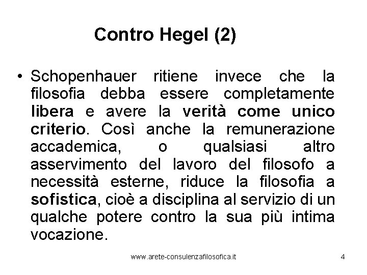 Contro Hegel (2) • Schopenhauer ritiene invece che la filosofia debba essere completamente libera