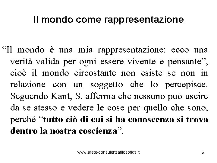 Il mondo come rappresentazione “Il mondo è una mia rappresentazione: ecco una verità valida