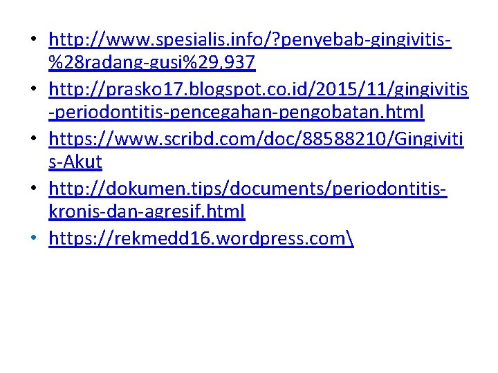  • http: //www. spesialis. info/? penyebab-gingivitis%28 radang-gusi%29, 937 • http: //prasko 17. blogspot.