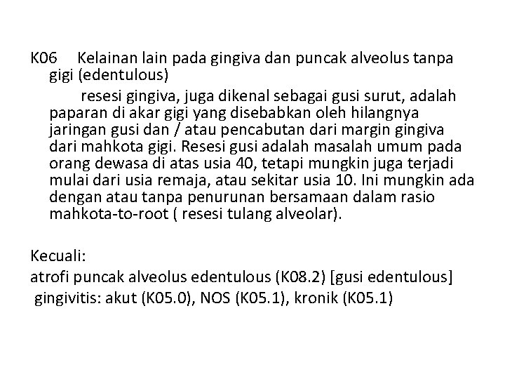 K 06 Kelainan lain pada gingiva dan puncak alveolus tanpa gigi (edentulous) resesi gingiva,