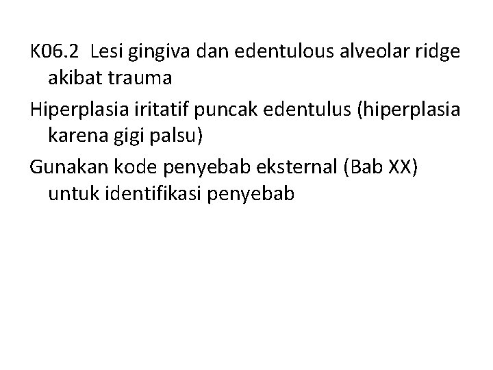 K 06. 2 Lesi gingiva dan edentulous alveolar ridge akibat trauma Hiperplasia iritatif puncak