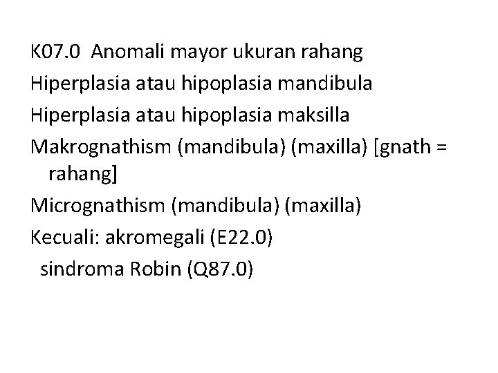 K 07. 0 Anomali mayor ukuran rahang Hiperplasia atau hipoplasia mandibula Hiperplasia atau hipoplasia