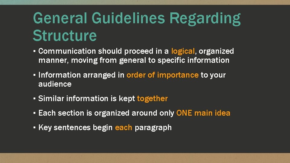 General Guidelines Regarding Structure ▪ Communication should proceed in a logical, organized manner, moving