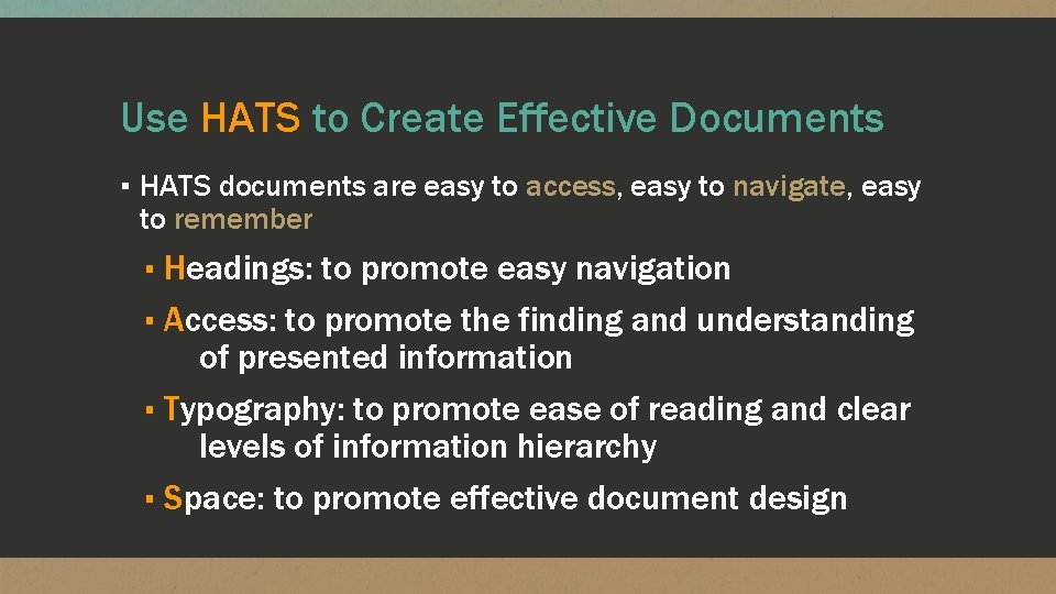 Use HATS to Create Effective Documents ▪ HATS documents are easy to access, easy