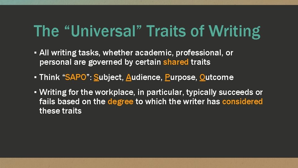 The “Universal” Traits of Writing ▪ All writing tasks, whether academic, professional, or personal