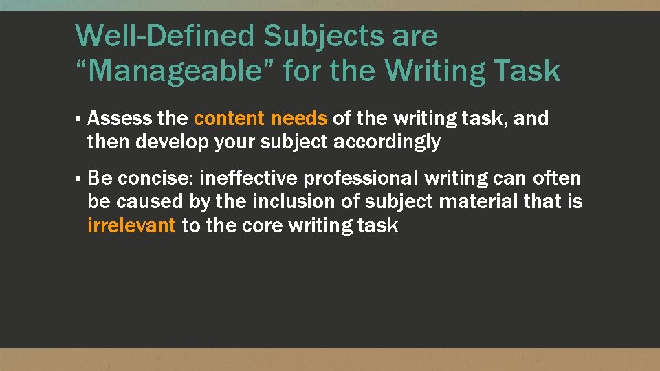 Well-Defined Subjects are “Manageable” for the Writing Task ▪ Assess the content needs of