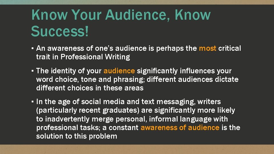 Know Your Audience, Know Success! ▪ An awareness of one’s audience is perhaps the