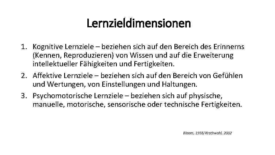 Lernzieldimensionen 1. Kognitive Lernziele – beziehen sich auf den Bereich des Erinnerns (Kennen, Reproduzieren)