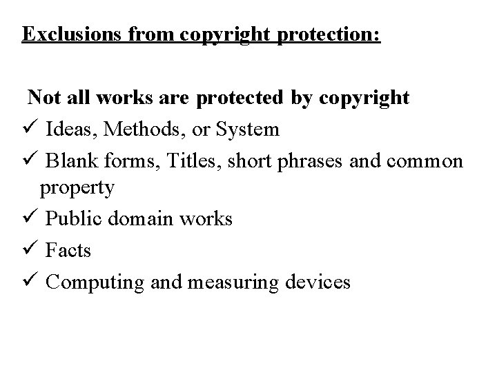 Exclusions from copyright protection: Not all works are protected by copyright ü Ideas, Methods,