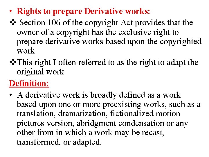  • Rights to prepare Derivative works: v Section 106 of the copyright Act