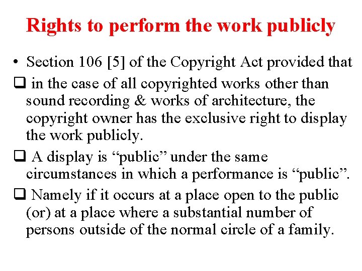 Rights to perform the work publicly • Section 106 [5] of the Copyright Act